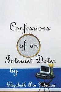 bokomslag Confessions of an Internet Dater