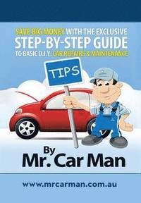 bokomslag Save Big Money with the Exclusive Step-By-Step Guide to Basic D.I.Y. Car Repairs & Maintenance