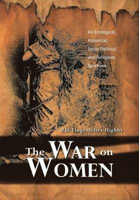 P D Lingenfelter Highby, P. D. Lingenfelter Highby, P.D. Lingenfelter Highby - War on Women, Inbunden
