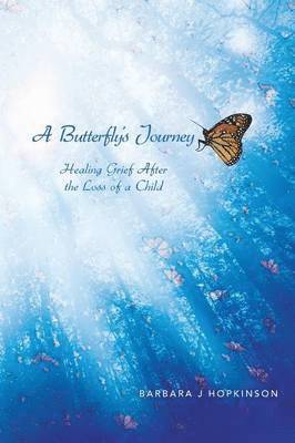 A Butterfly's Journey: Healing Grief After the Loss of a Child