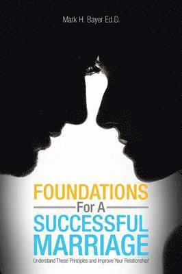 Mark H Bayer Ed D, Mark H. Bayer Ed D. - Foundations for a Successful Marriage, Häftad