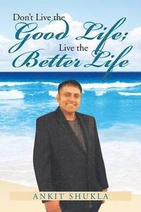 bokomslag Don't Live the Good Life; Live the Better Life