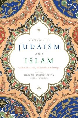Firoozeh Kashani-Sabet, Beth S. Wenger, Beth S Wenger - Gender in Judaism and Islam, Häftad