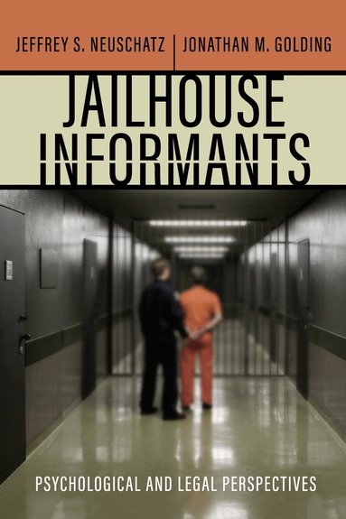 Jeffrey S. Neuschatz, Jonathan M. Golding - Jailhouse Informants, Inbunden