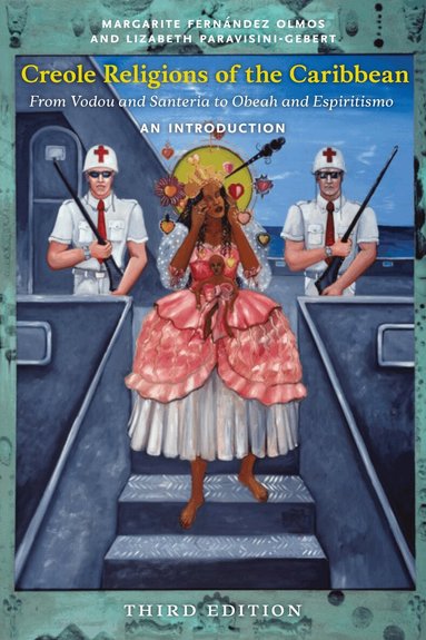 Margarite Fernández Olmos, Lizabeth Paravisini-Gebert - Creole Religions of the Caribbean, Third Edition, Häftad