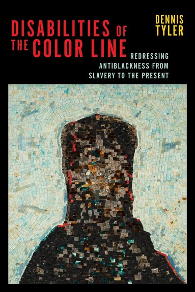 Dennis Tyler - Disabilities of the Color Line, Inbunden