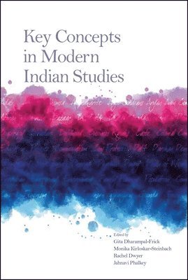 Rachel Dwyer, Rachel Dwyer, Gita Dharampal Frick, Monika Kirloskar-Steinbach, Jahnavi Phalkey - Key Concepts in Modern Indian Studies, Inbunden