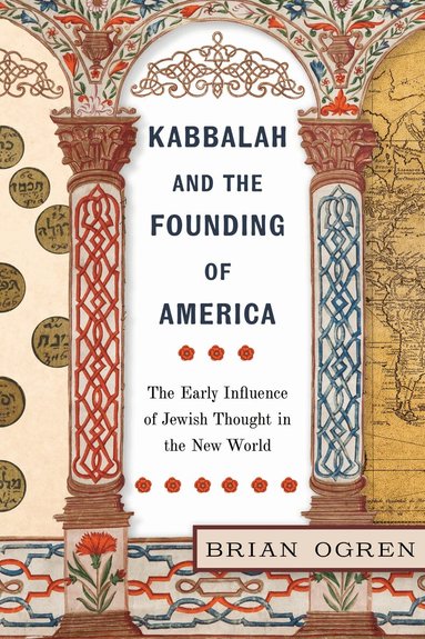 Brian Ogren - Kabbalah and the Founding of America, Inbunden
