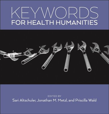 Sari Altschuler, Jonathan M. Metzl, Priscilla Wald - Keywords for Health Humanities, Häftad
