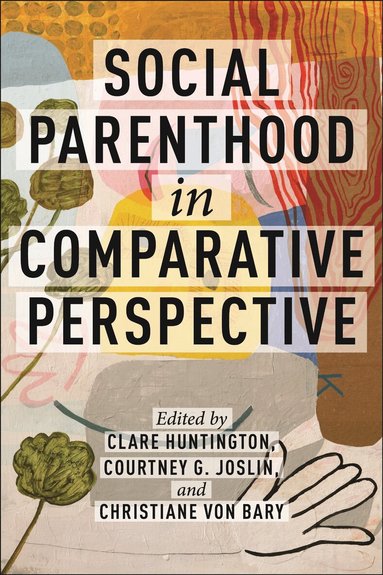 Clare Huntington, Christiane von Bary, Courtney G. Joslin - Social Parenthood in Comparative Perspective, Inbunden