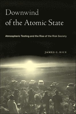 James C. Rice - Downwind of the Atomic State, Inbunden