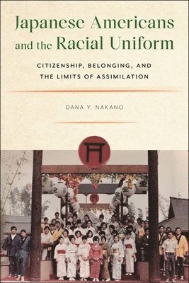Dana Y. Nakano - Japanese Americans and the Racial Uniform, Inbunden