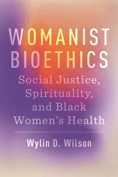 Wylin D. Wilson - Womanist Bioethics, Inbunden