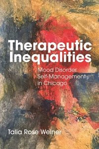 bokomslag Therapeutic Inequalities: Mood Disorder Self-Management in Chicago