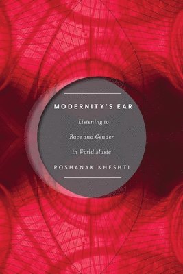 Roshanak Kheshti - Modernity's Ear, Häftad