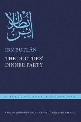 Ibn Buṭlān, Ibn Butlan, Ibn Bu&#7789;l&#257;n, Ibn Bu¿lan, Bu&, Philip F. Kennedy, Philip F Kennedy, Jeremy Farrell - Doctors' Dinner Party, Inbunden
