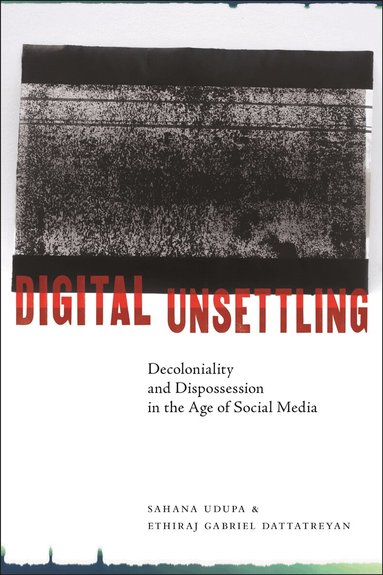 Sahana Udupa, Ethiraj Gabriel Dattatreyan - Digital Unsettling, Inbunden