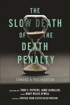 Todd C. Peppers, Jamie Almallen, Mary Welek Atwell - Slow Death of the Death Penalty, Inbunden