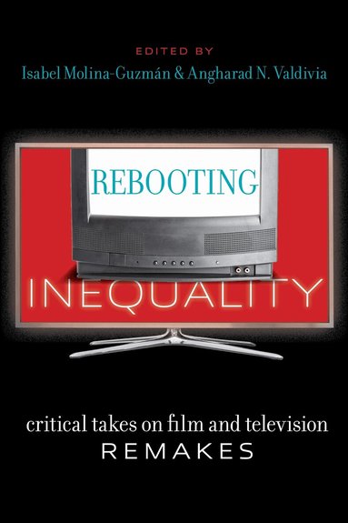 Isabel Molina-Guzmán, Angharad N. Valdivia - Rebooting Inequality, Inbunden