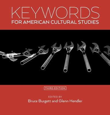 Bruce Burgett, Glenn Hendler - Keywords for American Cultural Studies, Third Edition, Häftad