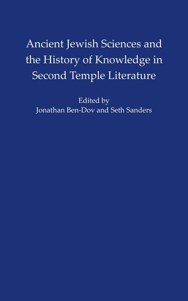 Seth L. Sanders, Jonathan Ben-Dov - Ancient Jewish Sciences and the History of Knowledge in Second Temple Literature, Inbunden