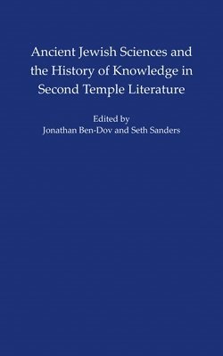 Ancient Jewish Sciences and the History of Knowledge in Second Temple Literature 1