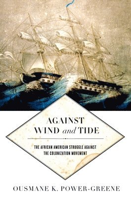 Ousmane K. Power-Greene, Ousmane K Power-Greene - Against Wind and Tide, Inbunden