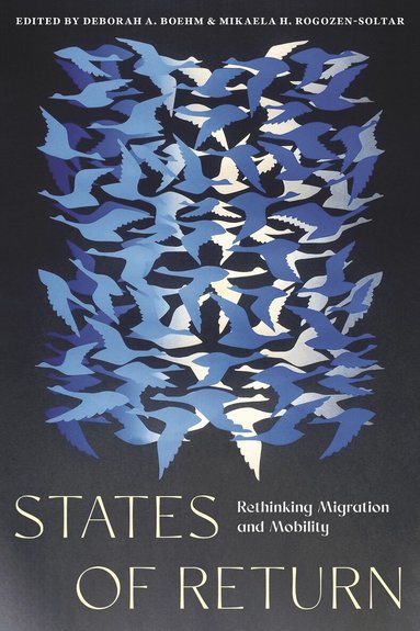 Deborah A. Boehm, Mikaela H. Rogozen-Soltar - States of Return, Häftad