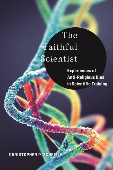 Christopher P. Scheitle - Faithful Scientist, Inbunden