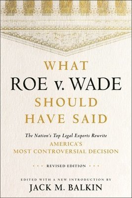 Jack M. Balkin - What Roe V. Wade Should Have Said, Inbunden