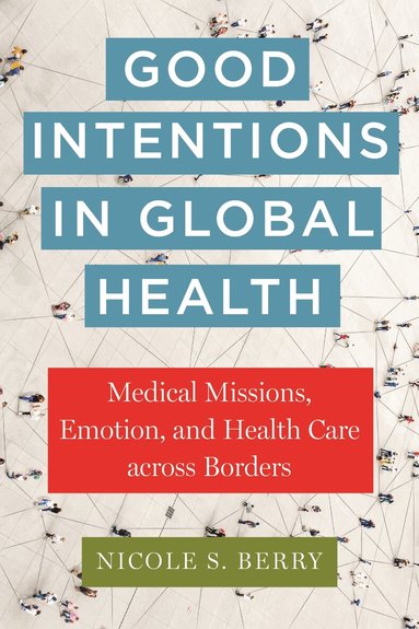 Nicole S. Berry - Good Intentions in Global Health, Häftad