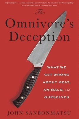 John Sanbonmatsu - Omnivore's Deception, Inbunden