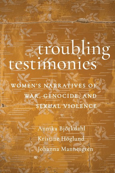 Annika Björkdahl, Kristine Höglund, Johanna Mannergren - Troubling Testimonies, Häftad
