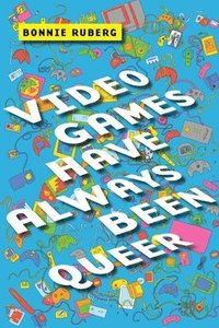 bokomslag Video Games Have Always Been Queer
