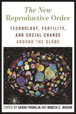 Sarah Franklin, Marcia C. Inhorn, Marcia C Inhorn - New Reproductive Order, Häftad