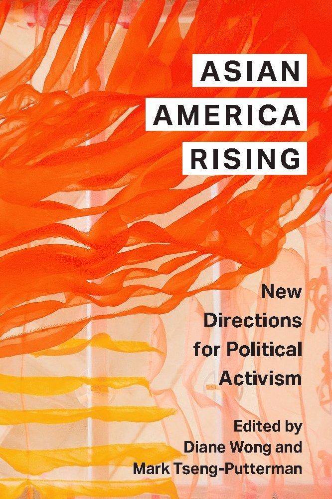 Diane Wong, Mark Tseng-Putterman - Asian America Rising, Inbunden