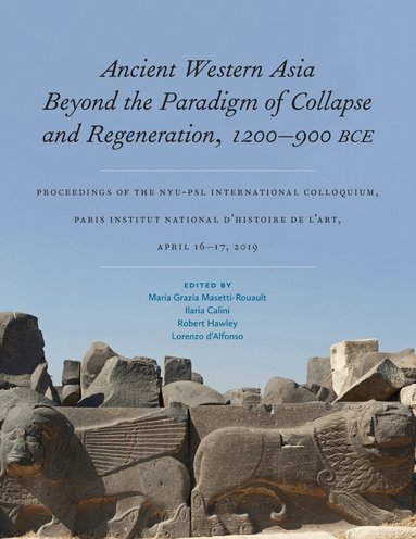 Maria Grazia Masetti-Rouault, Ilaria Calini, Robert Hawley, Lorenzo d’Alfonso - Ancient Western Asia Beyond the Paradigm of Collapse and Regeneration (1200-900 BCE), Inbunden