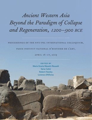 Ancient Western Asia Beyond the Paradigm of Collapse and Regeneration (1200-900 BCE) 1