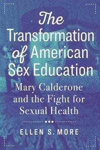 bokomslag The Transformation of American Sex Education