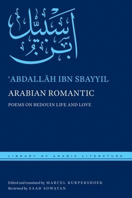 ʿAbdallāh ibn Sbayyil, Marcel Kurpershoek - Arabian Romantic, Inbunden