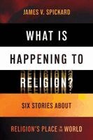James V. Spickard - What Is Happening to Religion?, Häftad