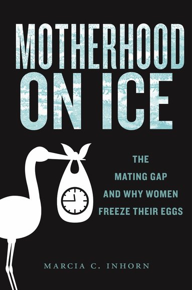 Marcia C. Inhorn - Motherhood on Ice, Häftad