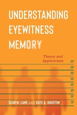 Sean M. Lane, Kate A. Houston - Understanding Eyewitness Memory, Inbunden