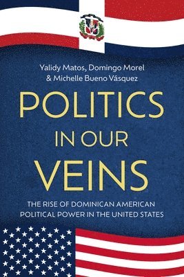 Domingo Morel, Yalidy Matos, Michelle Bueno Vásquez - Politics in Our Veins, Häftad