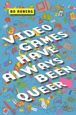 bokomslag Video Games Have Always Been Queer