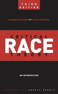 Richard Delgado, Jean Stefancic - Critical Race Theory (Third Edition): An Introduction, Inbunden