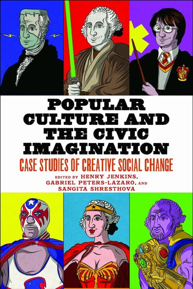 Henry Jenkins, Gabriel Peters-Lazaro, Sangita Shresthova - Popular Culture and the Civic Imagination, Inbunden