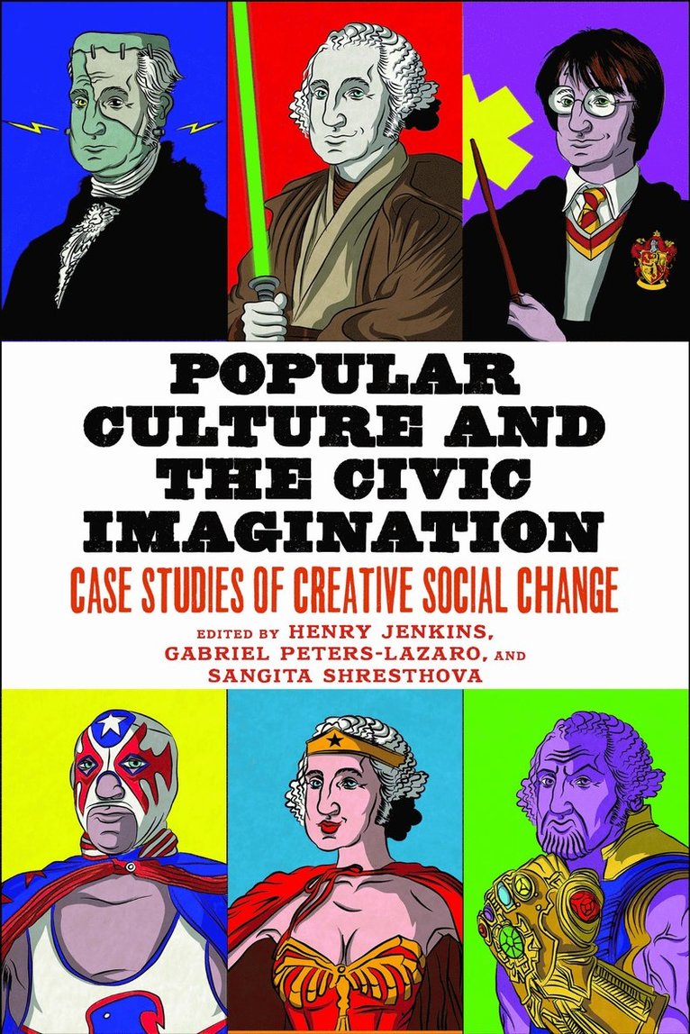 Henry Jenkins, Gabriel Peters-Lazaro, Sangita Shresthova - Popular Culture and the Civic Imagination, Inbunden