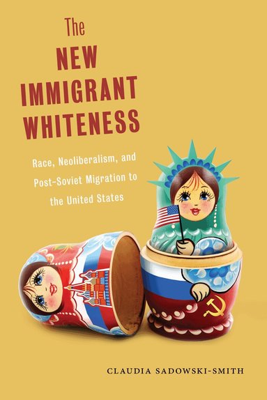 Claudia Sadowski-Smith - New Immigrant Whiteness, Inbunden