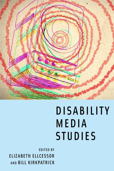 Elizabeth Ellcessor, Bill Kirkpatrick - Disability Media Studies, Häftad